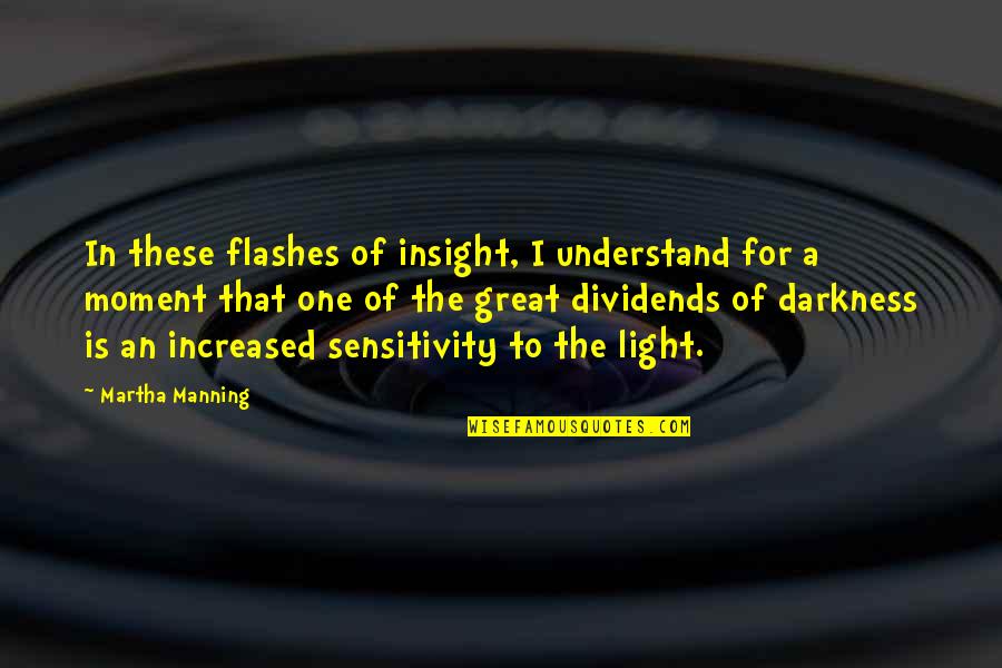 Over Sensitivity Quotes By Martha Manning: In these flashes of insight, I understand for