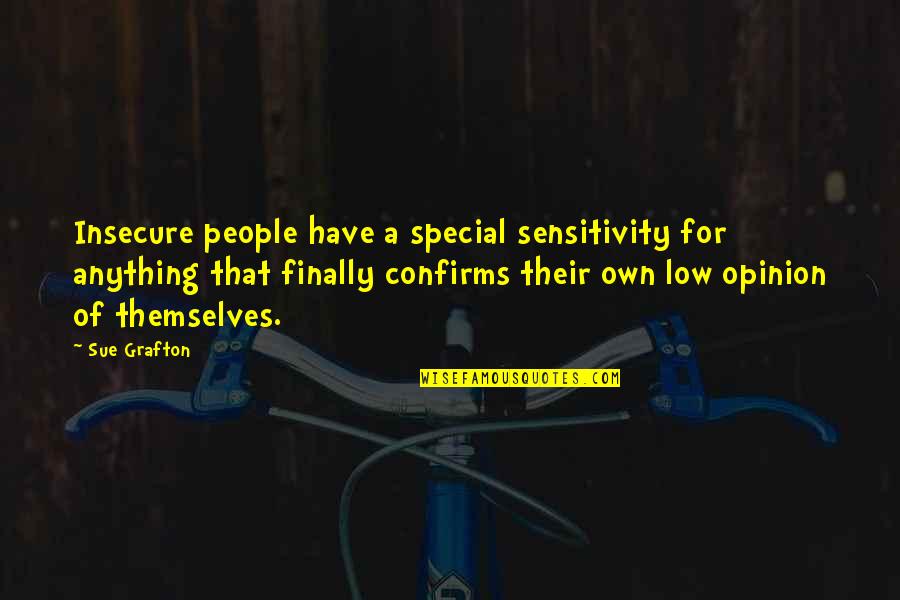 Over Sensitivity Quotes By Sue Grafton: Insecure people have a special sensitivity for anything