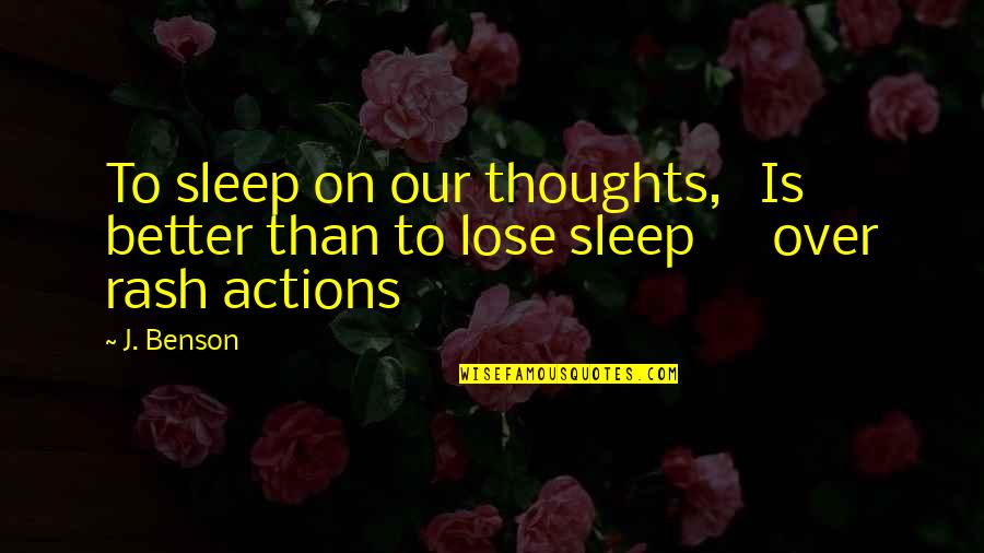 Over Sleep Quotes By J. Benson: To sleep on our thoughts, Is better than