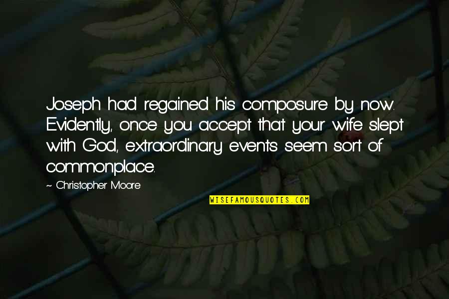 Over Slept Quotes By Christopher Moore: Joseph had regained his composure by now. Evidently, Over Slept Quotes By Christopher Moore: Joseph had regained his composure by now. Evidently,
