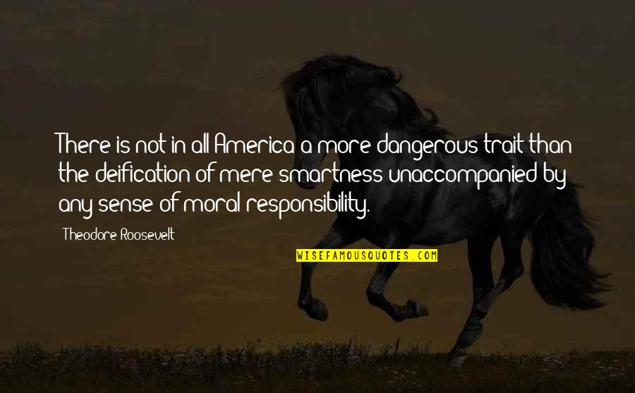 Over Smartness Is Dangerous Quotes By Theodore Roosevelt: There is not in all America a more