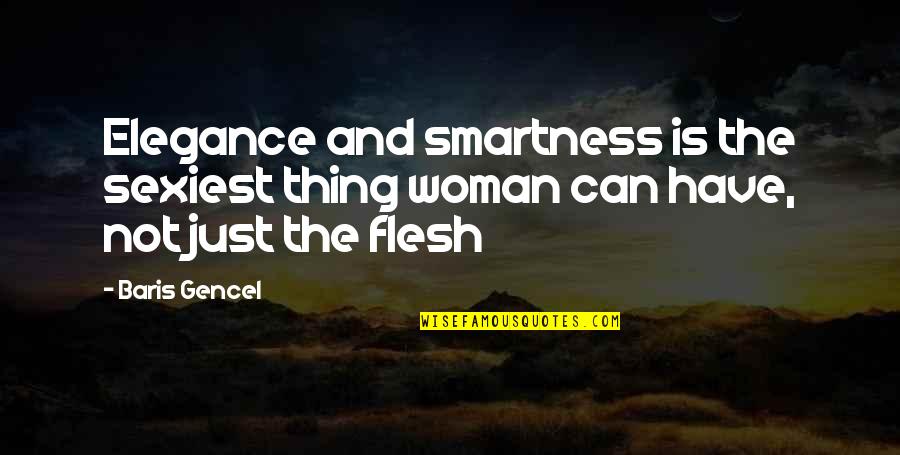 Over Smartness Quotes By Baris Gencel: Elegance and smartness is the sexiest thing woman