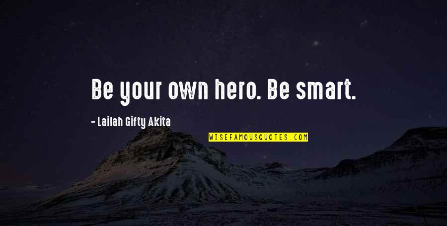 Over Smartness Quotes By Lailah Gifty Akita: Be your own hero. Be smart.