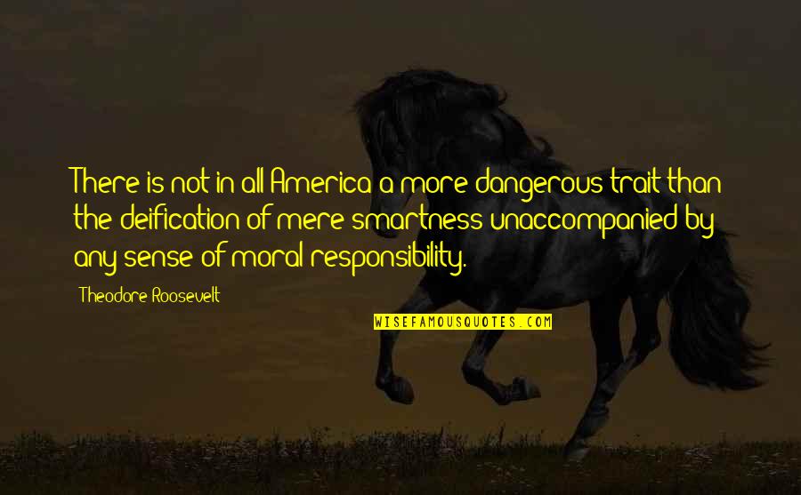 Over Smartness Quotes By Theodore Roosevelt: There is not in all America a more