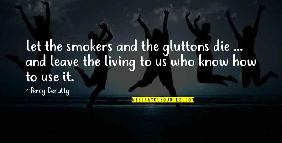 Over Smokers Quotes By Percy Cerutty: Let the smokers and the gluttons die ...