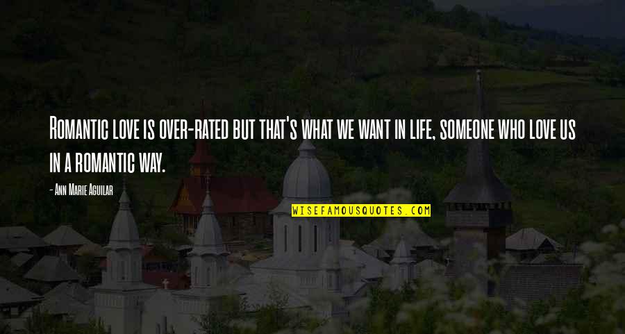 Over Someone Quotes By Ann Marie Aguilar: Romantic love is over-rated but that's what we Over Someone Quotes By Ann Marie Aguilar: Romantic love is over-rated but that's what we