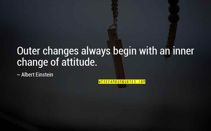 Over Spiced Chili Quotes By Albert Einstein: Outer changes always begin with an inner change