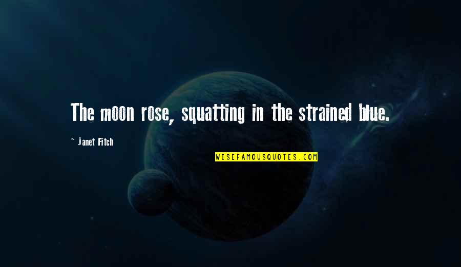 Over Strained Quotes By Janet Fitch: The moon rose, squatting in the strained blue.