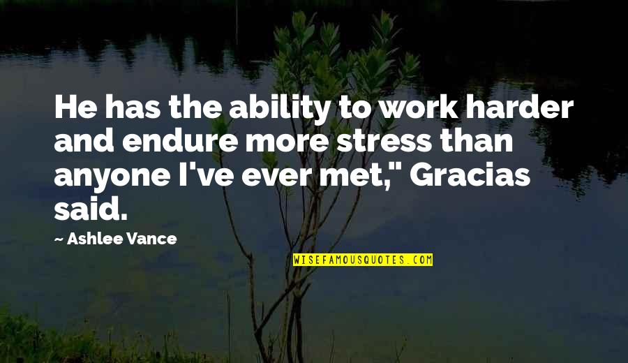 Over Stress Quotes By Ashlee Vance: He has the ability to work harder and