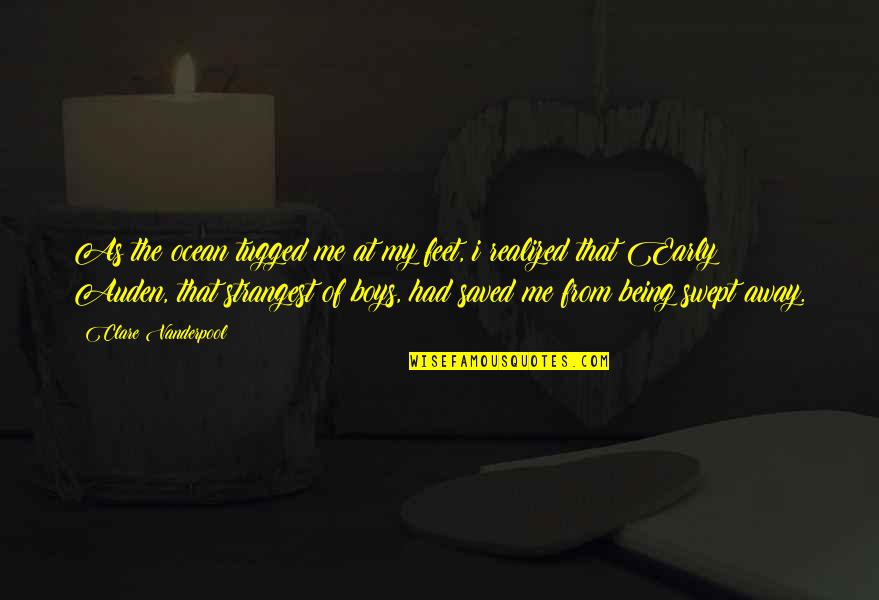 Over Swept Away Quotes By Clare Vanderpool: As the ocean tugged me at my feet,