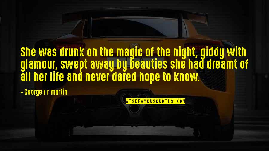 Over Swept Away Quotes By George R R Martin: She was drunk on the magic of the