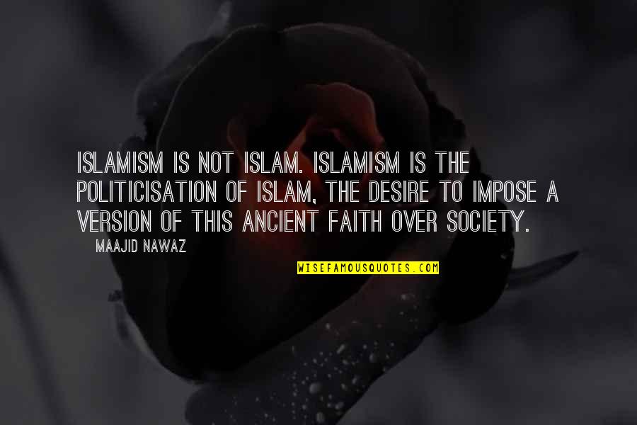 Over Swept Under Quotes By Maajid Nawaz: Islamism is not Islam. Islamism is the politicisation
