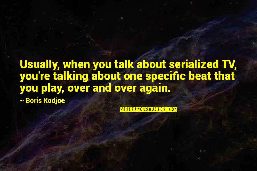 Over Talking Quotes By Boris Kodjoe: Usually, when you talk about serialized TV, you're