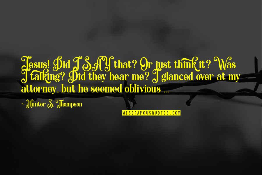 Over Talking Quotes By Hunter S. Thompson: Jesus! Did I SAY that? Or just think