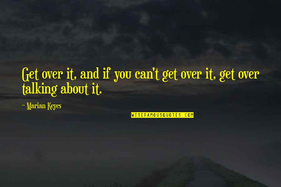 Over Talking Quotes By Marian Keyes: Get over it, and if you can't get