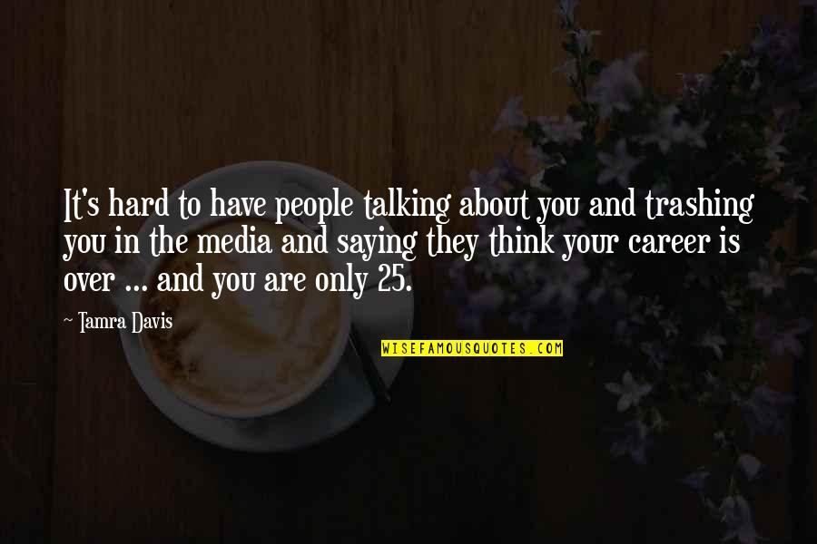 Over Talking Quotes By Tamra Davis: It's hard to have people talking about you