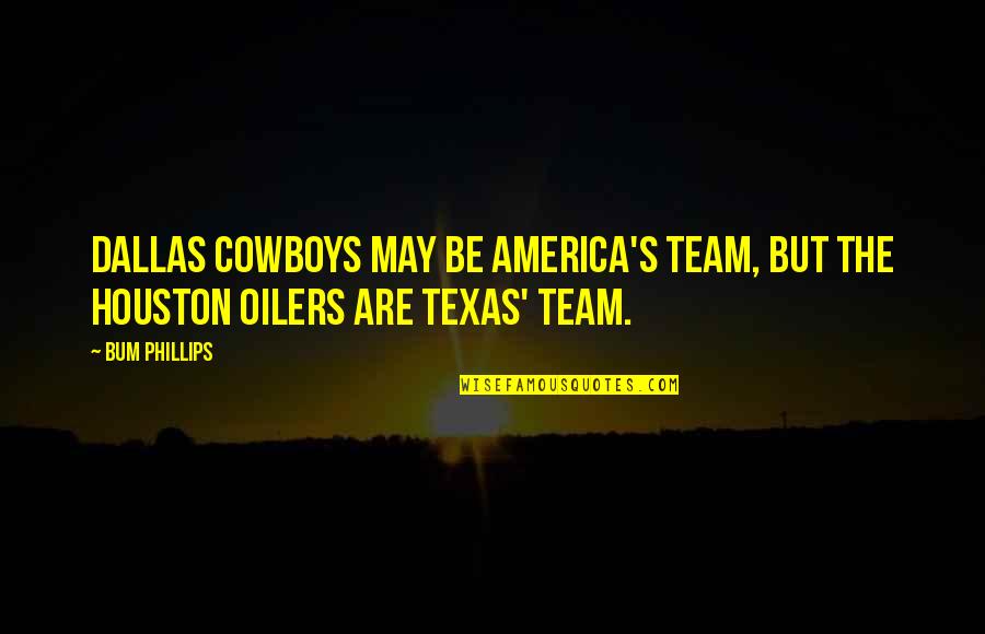 Over Texas Quotes By Bum Phillips: Dallas Cowboys may be America's team, but the