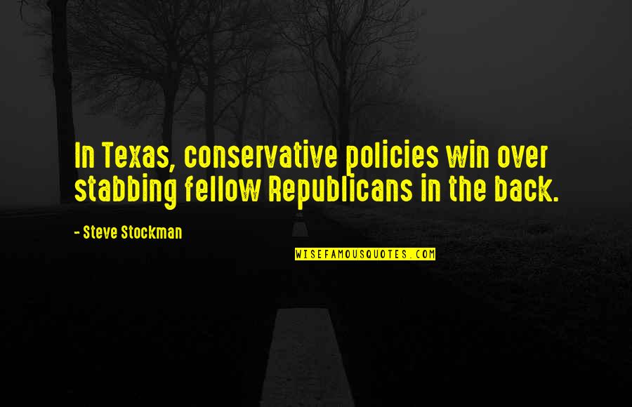 Over Texas Quotes By Steve Stockman: In Texas, conservative policies win over stabbing fellow