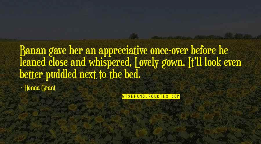 Over The Bed Quotes By Donna Grant: Banan gave her an appreciative once-over before he