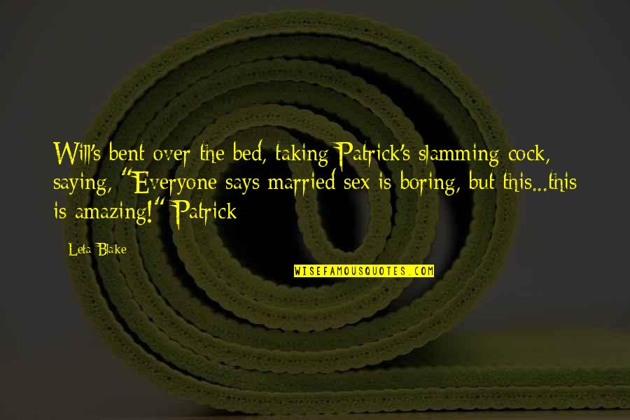 Over The Bed Quotes By Leta Blake: Will's bent over the bed, taking Patrick's slamming