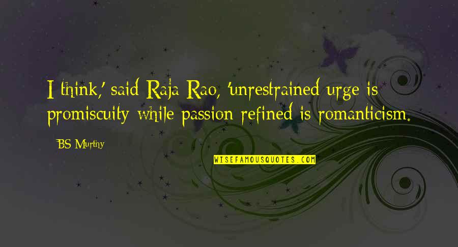Over The Bs Quotes By BS Murthy: I think,' said Raja Rao, 'unrestrained urge is Over The Bs Quotes By BS Murthy: I think,' said Raja Rao, 'unrestrained urge is