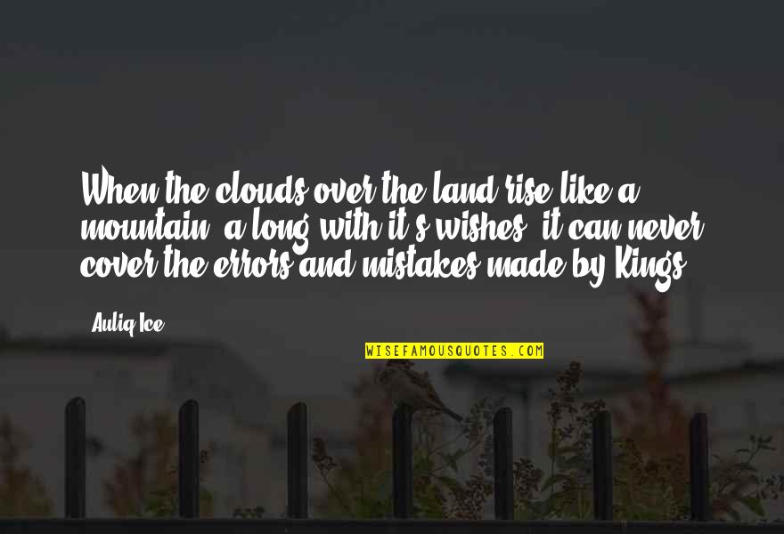 Over The Clouds Quotes By Auliq Ice: When the clouds over the land rise like