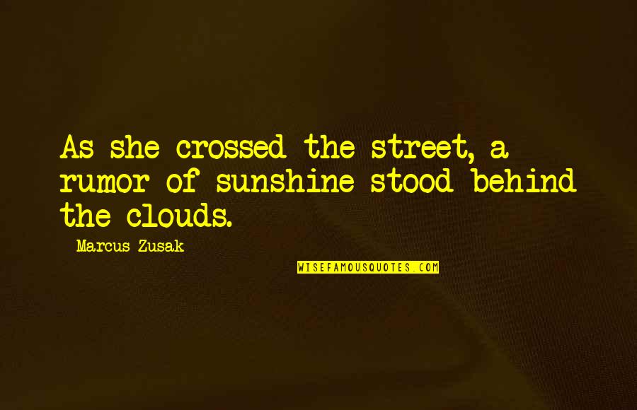 Over The Clouds Quotes By Marcus Zusak: As she crossed the street, a rumor of