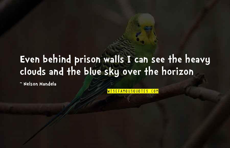 Over The Clouds Quotes By Nelson Mandela: Even behind prison walls I can see the