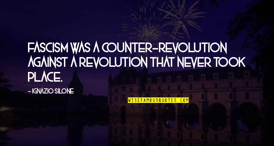 Over The Counter Quotes By Ignazio Silone: Fascism was a counter-revolution against a revolution that