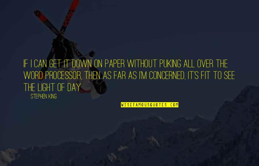 Over The Day Quotes By Stephen King: If I can get it down on paper