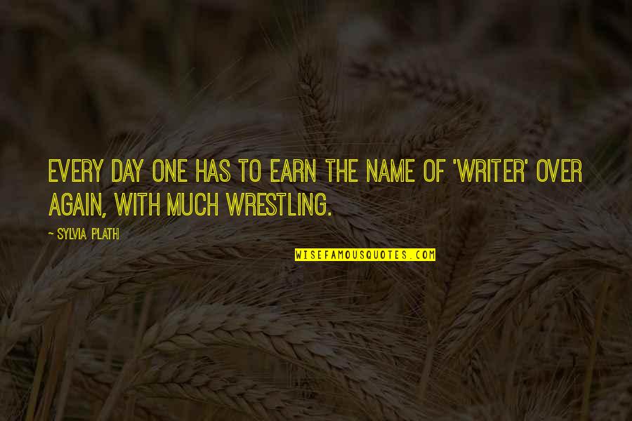 Over The Day Quotes By Sylvia Plath: Every day one has to earn the name