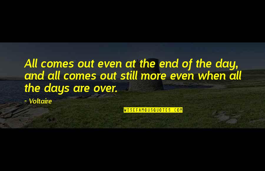 Over The Day Quotes By Voltaire: All comes out even at the end of