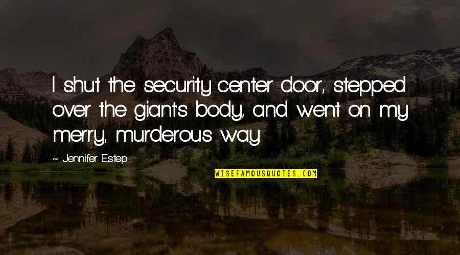 Over The Door Quotes By Jennifer Estep: I shut the security-center door, stepped over the