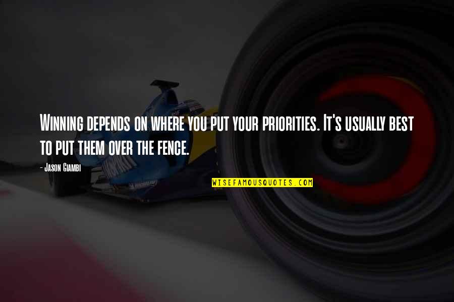 Over The Fence Quotes By Jason Giambi: Winning depends on where you put your priorities. Over The Fence Quotes By Jason Giambi: Winning depends on where you put your priorities.