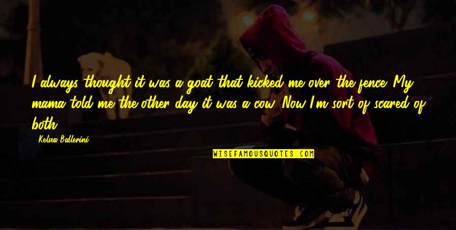 Over The Fence Quotes By Kelsea Ballerini: I always thought it was a goat that Over The Fence Quotes By Kelsea Ballerini: I always thought it was a goat that