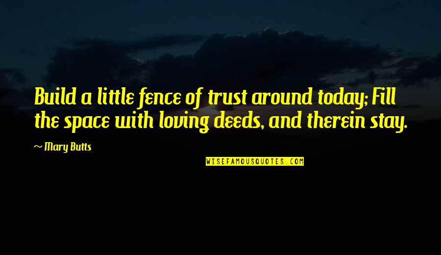 Over The Fence Quotes By Mary Butts: Build a little fence of trust around today; Over The Fence Quotes By Mary Butts: Build a little fence of trust around today;