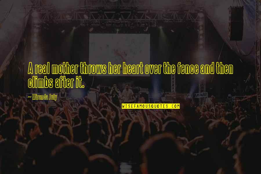 Over The Fence Quotes By Miranda July: A real mother throws her heart over the