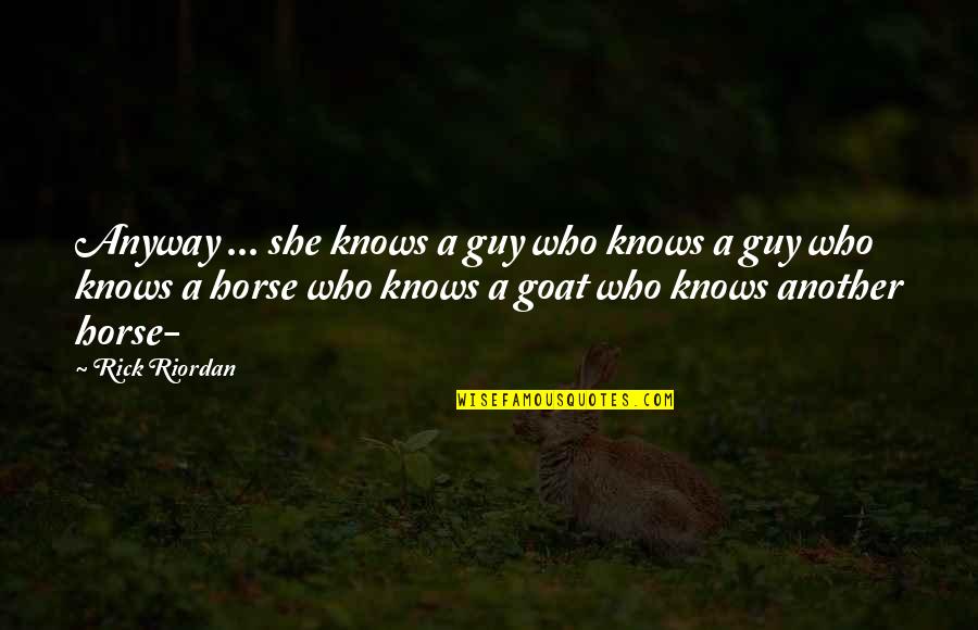 Over The Hedge Quotes By Rick Riordan: Anyway ... she knows a guy who knows