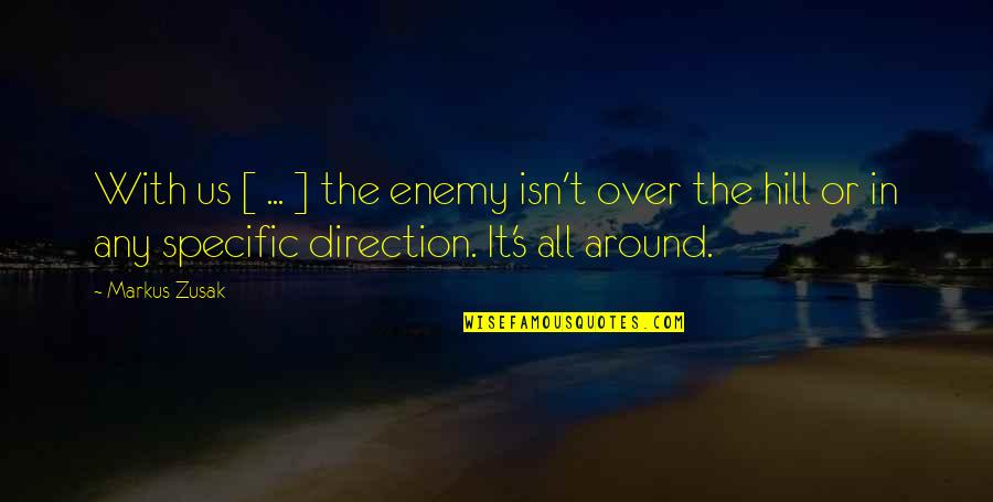 Over The Hill Quotes By Markus Zusak: With us [ ... ] the enemy isn't