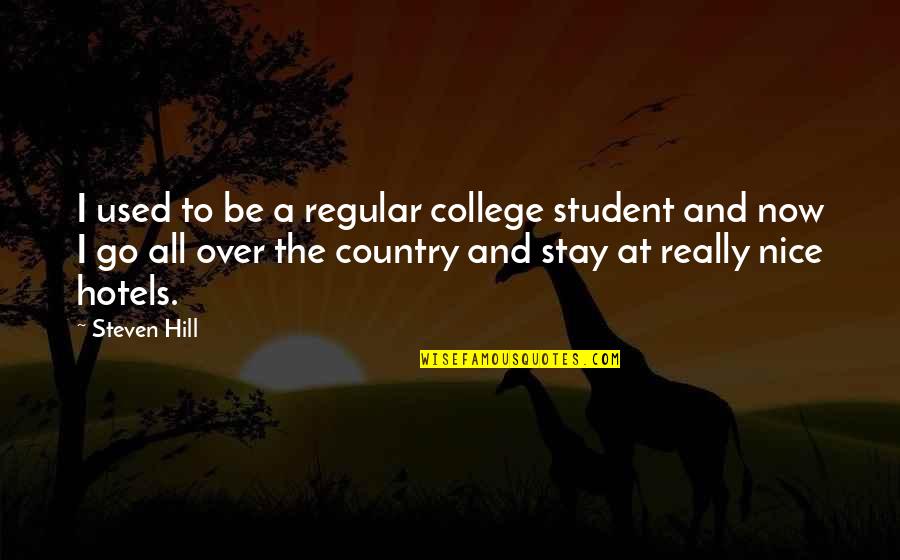 Over The Hill Quotes By Steven Hill: I used to be a regular college student