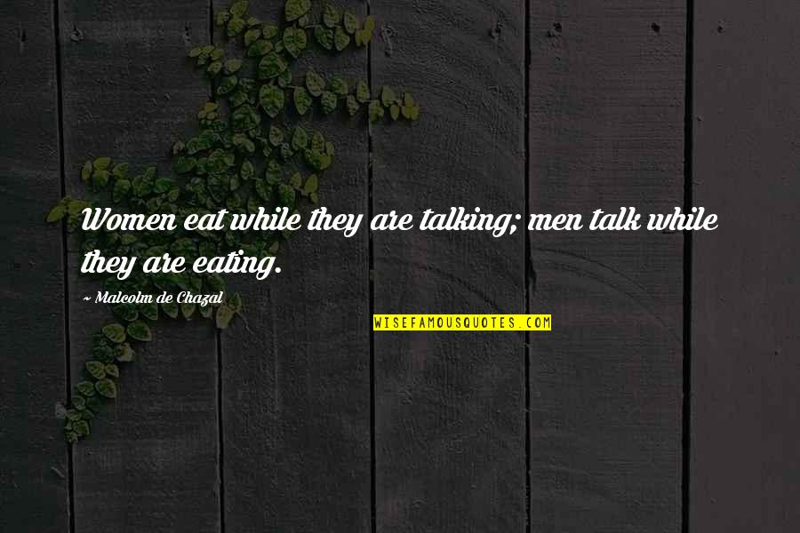 Over The Moon Film Quotes By Malcolm De Chazal: Women eat while they are talking; men talk