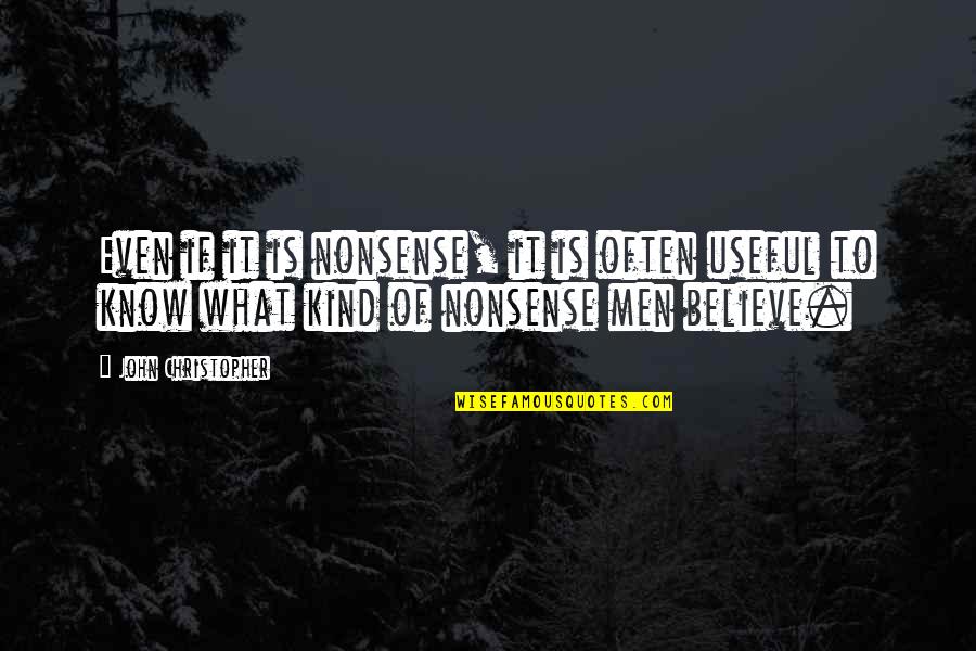 Over The Nonsense Quotes By John Christopher: Even if it is nonsense, it is often