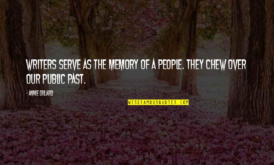Over The Past Quotes By Annie Dillard: Writers serve as the memory of a people.