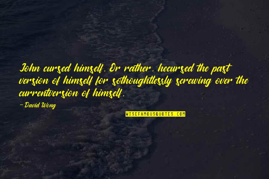 Over The Past Quotes By David Wong: John cursed himself. Or rather, hecursed the past Over The Past Quotes By David Wong: John cursed himself. Or rather, hecursed the past