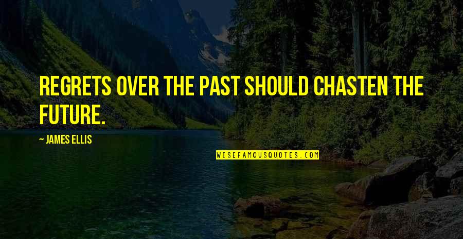 Over The Past Quotes By James Ellis: Regrets over the past should chasten the future.