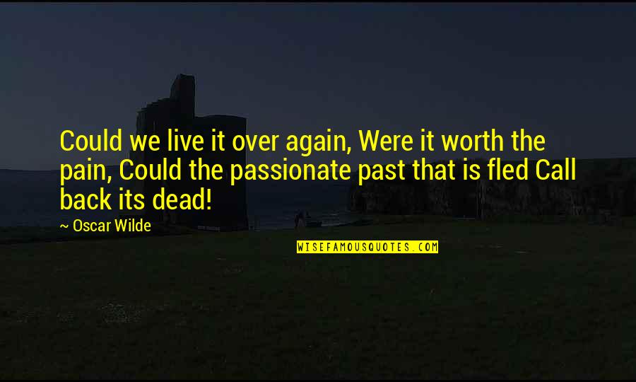 Over The Past Quotes By Oscar Wilde: Could we live it over again, Were it