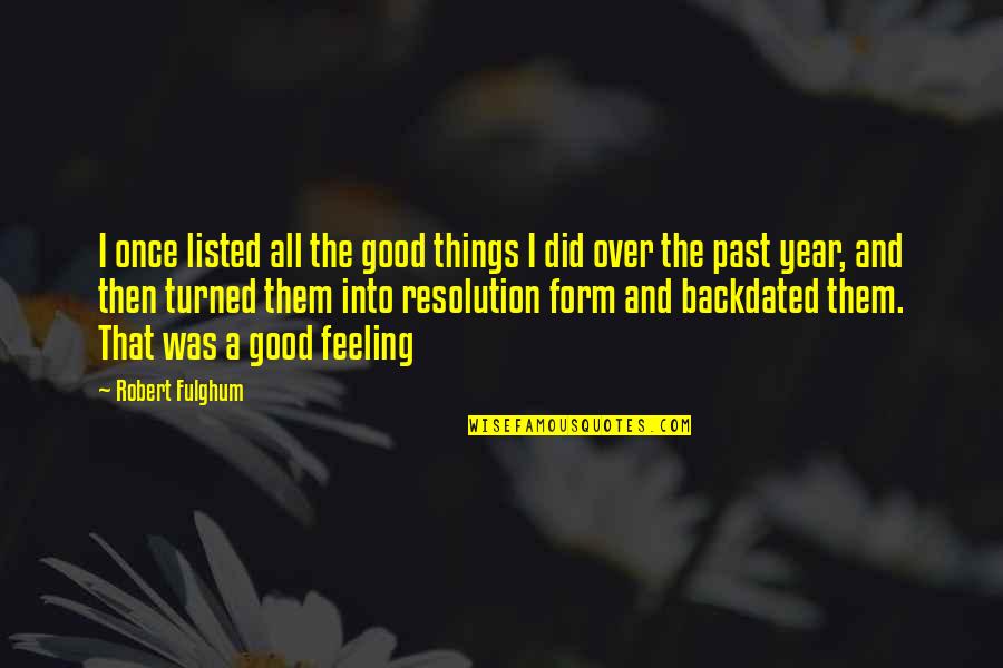 Over The Past Year Quotes By Robert Fulghum: I once listed all the good things I