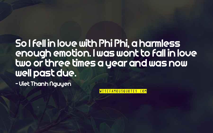 Over The Past Year Quotes By Viet Thanh Nguyen: So I fell in love with Phi Phi,