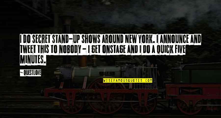 Over The Rainbow Bridge Quotes By Questlove: I do secret stand-up shows around New York.