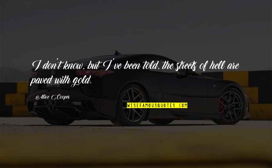 Over The Rainbow Famous Quotes By Alice Cooper: I don't know, but I've been told, the